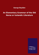 An Elementary Grammar of the Old Norse or Icelandic Literature