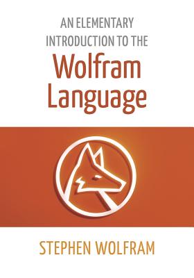 An Elementary Introduction to the Wolfram Language - Wolfram, Stephen