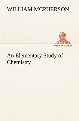 An Elementary Study of Chemistry - McPherson, William