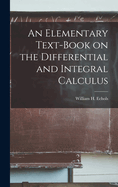 An Elementary Text-book on the Differential and Integral Calculus