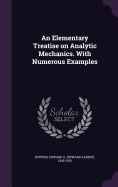 An Elementary Treatise on Analytic Mechanics. With Numerous Examples