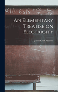 An Elementary Treatise on Electricity