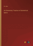 An Elementary Treatise on Geometrical Optics