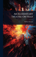 An Elementary Treatise On Heat