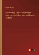 An Elementary Treatise on Laplace's Functions, Lam's Functions, and Bessel's Functions