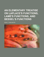 An elementary treatise on Laplace's functions, Lam?'s functions and Bessel's functions