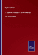 An elementary treatise on mechanics: Third edition revised