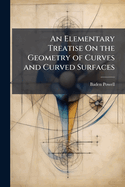 An Elementary Treatise On the Geometry of Curves and Curved Surfaces