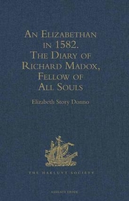 An Elizabethan in 1582: The Diary of Richard Madox, Fellow of All Souls - Donno, Elizabeth Story (Editor)