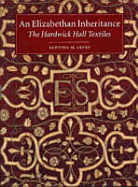 An Elizabethan Inheritance: The Hardwick Hall Textiles - Levey, Santina M