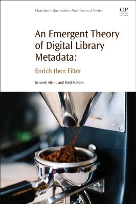 An Emergent Theory of Digital Library Metadata: Enrich then Filter - Alemu, Getaneh, and Stevens, Brett