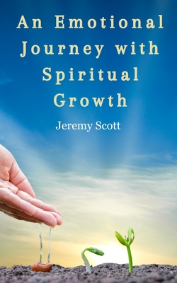 An Emotional Journey With Spiritual Growth - Scott, Jeremy