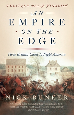 An Empire on the Edge: How Britain Came to Fight America - Bunker, Nick