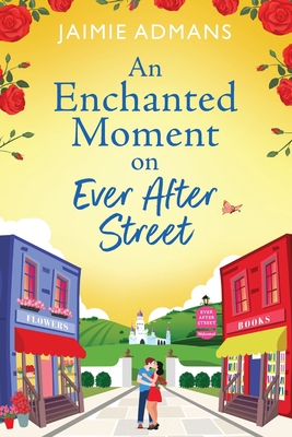 An Enchanted Moment on Ever After Street: A gorgeously romantic, uplifting series from Jaimie Admans - Jaimie Admans