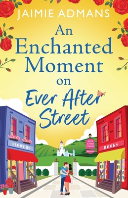 An Enchanted Moment on Ever After Street: A gorgeously romantic, uplifting series from Jaimie Admans - Jaimie Admans