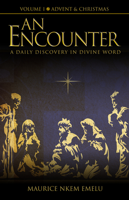 An Encounter - A Daily Discovery in Divine Word: Volume I Advent & Christmas - Emelu