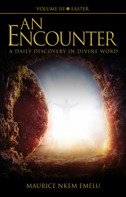 An Encounter - A Daily Discovery in Divine Word: Volume III Easter - Nkem Emelu, Maurice