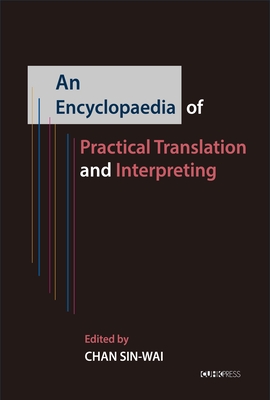 An Encyclopaedia of Practical Translation and Interpreting - Chan, Sin-wai