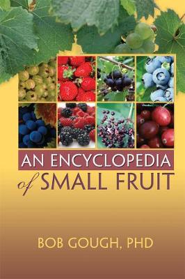 An Encyclopedia of Small Fruit - Gough, Robert E