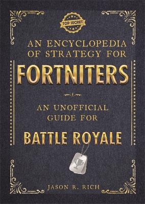 An Encyclopedia of Strategy for Fortniters: An Unofficial Guide for Battle Royale - Rich, Jason R