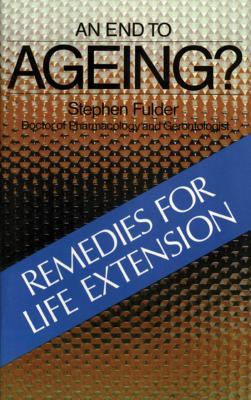 An End to Ageing?: Remedies for Life Extension - Fulder, Stephen