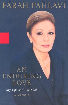 An Enduring Love: My Life with the Shah: A Memoir - Pahlavi, Farah, and Clancy, Patricia (Translated by)