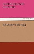 An Enemy to the King