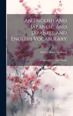 An English and Japanese, and Japanese and English Vocabulary: Compiled From Native Works - Medhurst, Walter Henry