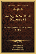 An English And Tamil Dictionary V1: Or Manual Lexicon For Schools (1844)