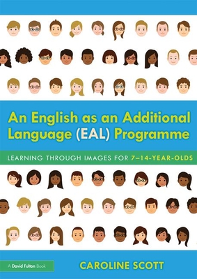 An English as an Additional Language (EAL) Programme: Learning Through Images for 7-14-Year-Olds - Scott, Caroline