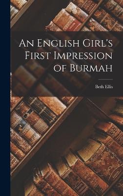 An English Girl's First Impression of Burmah - Ellis, Beth