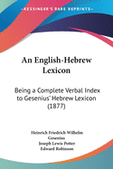 An English-Hebrew Lexicon: Being a Complete Verbal Index to Gesenius' Hebrew Lexicon (1877)