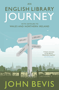 An English Library Journey: With Detours to Wales and Northern Ireland