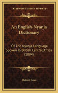 An English-Nyanja Dictionary: Of The Nyanja Language Spoken In British Central Africa (1894)