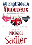 An Englishman Amoureux: Love in Deepest France - Sadler, Michael