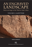 An Engraved Landscape: Rock Carvings in the Wadi Al-Ajal, Libya: Volume 2 - Gazetteer