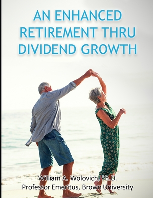 An Enhanced Retirement Thru Dividend Growth - Wolovich, William A