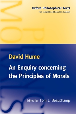 An Enquiry Concerning the Principles of Morals: Oxford Philosophical Texts - Hume, David, and Beauchamp, Tom L (Editor)