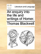 An Enquiry Into the Life and Writings of Homer