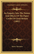 An Enquiry Into the Nature and Effects of the Paper Credit of Great Britain (1802)