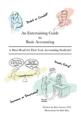 An Entertaining Guide to Basic Accounting: A Must Read for First Year Accounting Students - Cecere, Bart