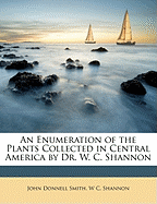 An Enumeration of the Plants Collected in Central America by Dr. W. C. Shannon