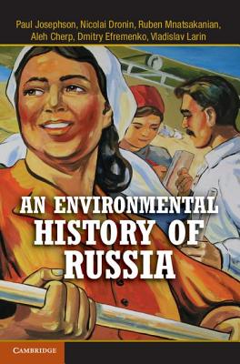 An Environmental History of Russia - Josephson, Paul, and Dronin, Nicolai, and Mnatsakanian, Ruben