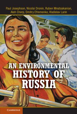 An Environmental History of Russia - Josephson, Paul, and Dronin, Nicolai, and Mnatsakanian, Ruben