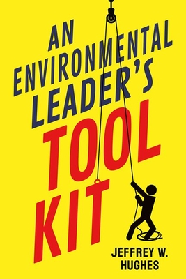 An Environmental Leader's Tool Kit - Hughes, Jeffrey W