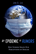 An Epidemic of Rumors: How Stories Shape Our Perception of Disease
