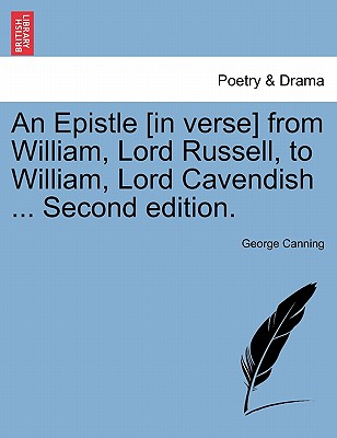 An Epistle [in Verse] from William, Lord Russell, to William, Lord Cavendish ... Second Edition. - Canning, George