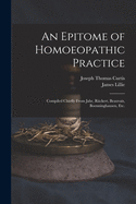 An Epitome of Homoeopathic Practice; Compiled Chiefly From Jahr, Rckert, Beauvais, Boenninghausen, Etc.