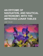 An Epitome of Navigation, and Nautical Astronomy, with the Improved Lunar Tables