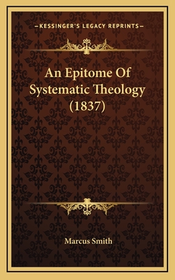 An Epitome of Systematic Theology (1837) - Smith, Marcus